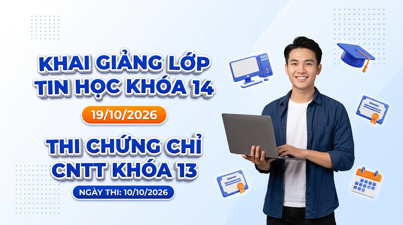 [TT Tin học và Ngoại ngữ] Thông báo khai giảng các lớp Tin học khóa 14 ngày 19/10/2026 và tổ chức thi chứng chỉ Tin học ứng dụng CNTT khóa 13 ngày 10/10/2026