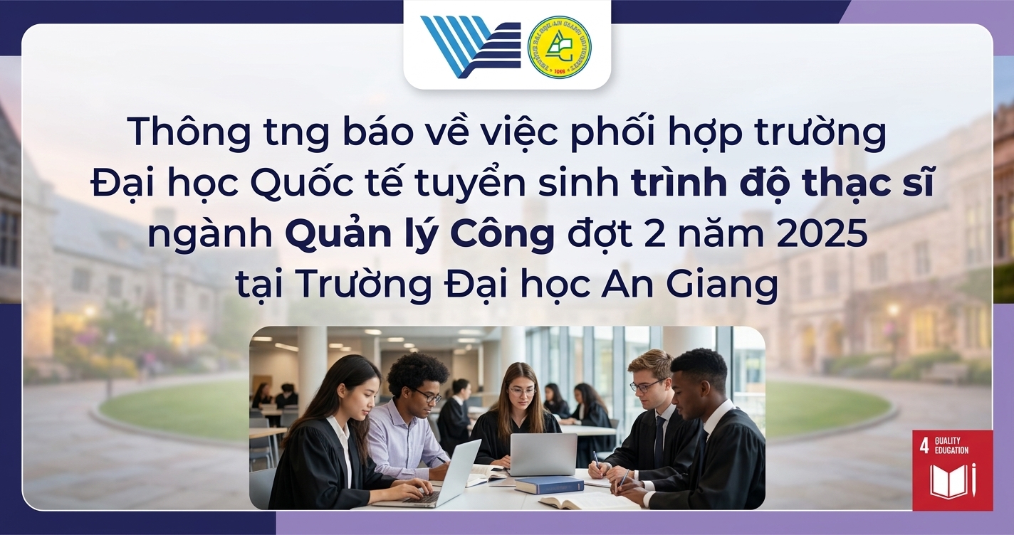 Thông báo về việc phối hợp với Trường Đại học Quốc tế tuyển sinh trình độ thạc sĩ ngành Quản lý Công đợt 2 năm 2025 tại Trường Đại học An Giang