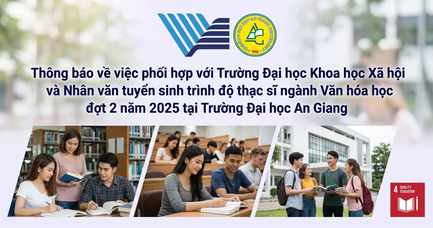 Thông báo về việc phối hợp với Trường Đại học Khoa học Xã hội và Nhân văn tuyển sinh trình độ thạc sĩ ngành Văn hóa học đợt 2 năm 2025 tại Trường Đại học An Giang
