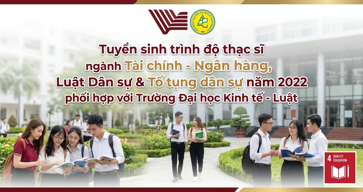 Tuyển sinh trình độ thạc sĩ ngành Tài chính - Ngân hàng, Luật Dân sự & Tố tụng dân sự năm 2022 phối hợp với Trường Đại học Kinh tế - Luật