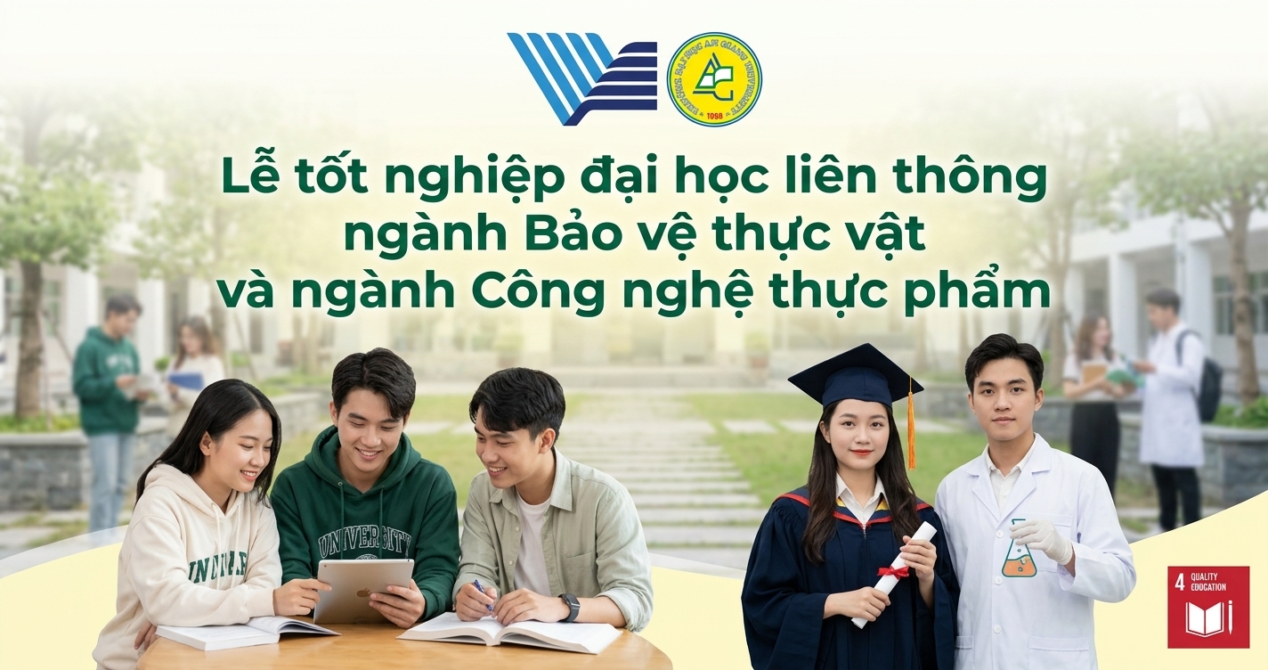 Lễ tốt nghiệp đại học liên thông ngành Bảo vệ thực vật và ngành Công nghệ thực phẩm