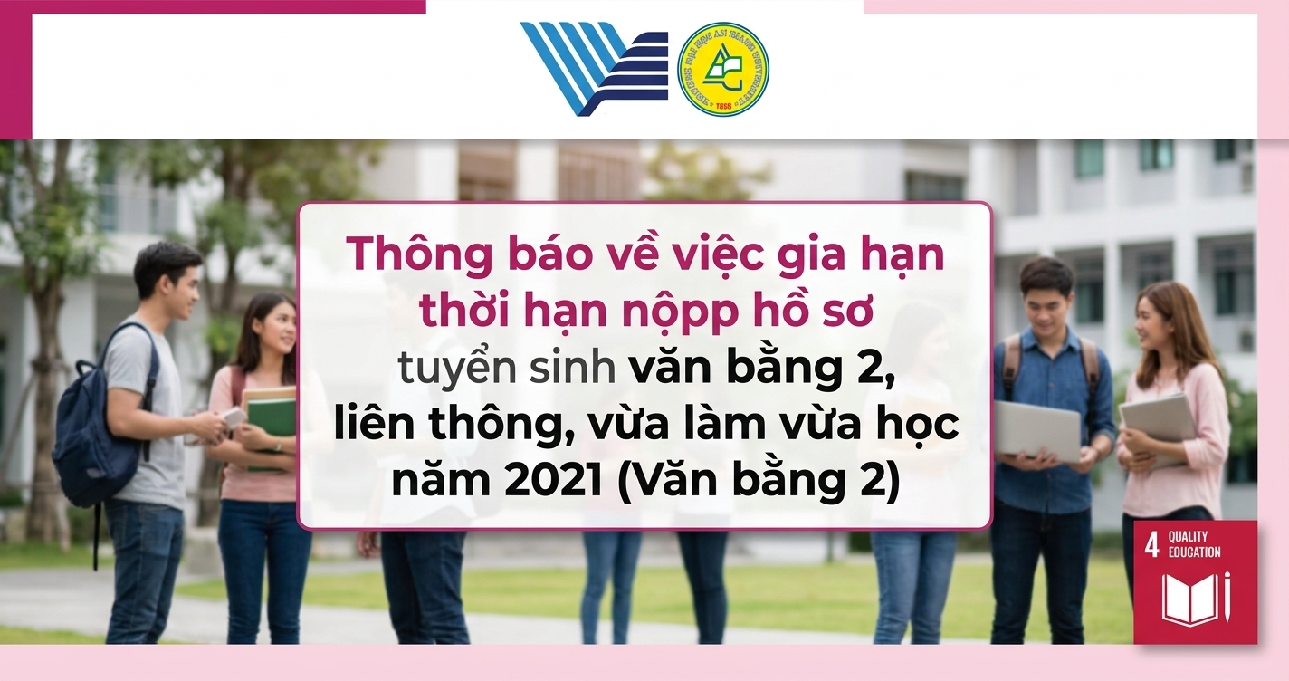 Thông báo về việc gia hạn thời hạn nộp hồ sơ tuyển sinh văn bằng 2, liên thông, vừa làm vừa học năm 2021 (Văn bằng 2)
